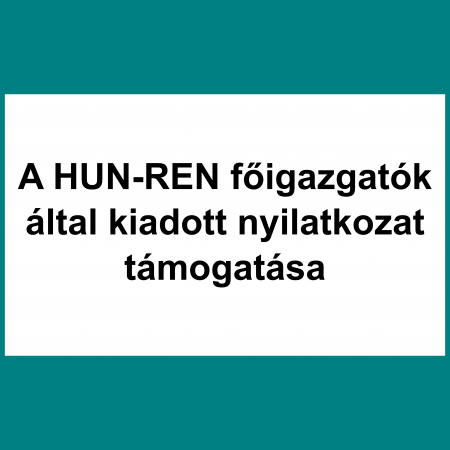 A HUN-REN főigazgatók által kiadott nyilatkozat támogatása